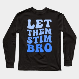 Let Them Stim Bro Funny Autism Awareness Day Month Meme, Autistic Boys Girls Kids Long Sleeve T-Shirt